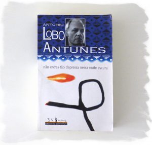Não Entres Tão Depressa Nessa Noite Escura  :: António Lobo Antunes