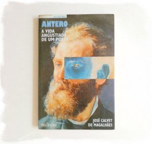 Antero, a Vida Angustiada de um Poeta :: José Calvet de Magalhães