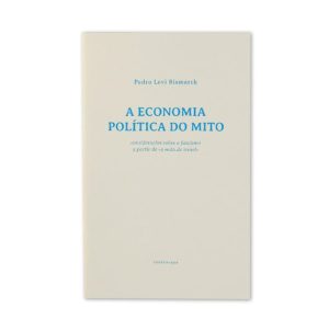 A Economia Política Do Mito :: Pedro Levi Bismarck