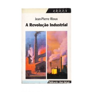 A Revolução Industrial :: Jean-Pierre Rioux