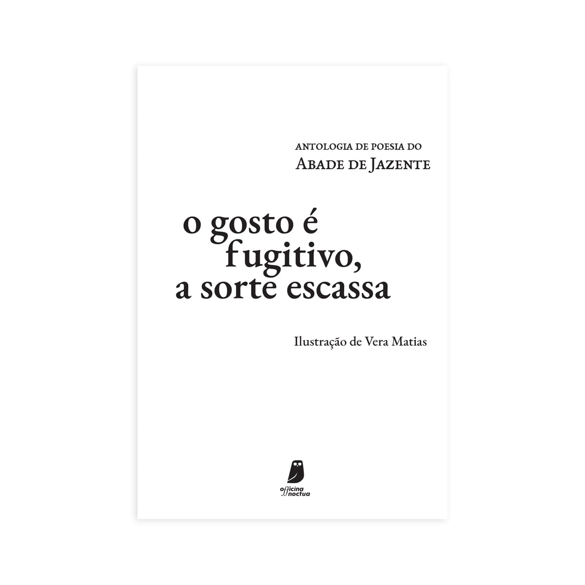 O Gosto É Fugitivo, A Sorte Escassa - Abade de Jazente :: Edição Especial
