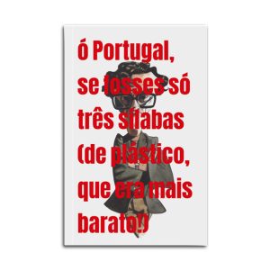 ó Portugal se fosses só três sílabas (de plástico, que era mais barato!)