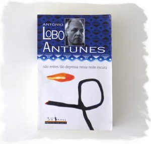 Não Entres Tão Depressa Nessa Noite Escura  :: António Lobo Antunes